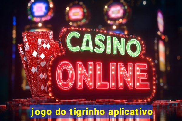 jogo do tigrinho aplicativo